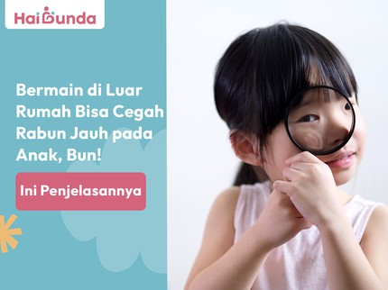 Bermain di Luar Rumah Bisa Cegah Rabun Jauh pada Anak, Bun! Ini Penjelasannya