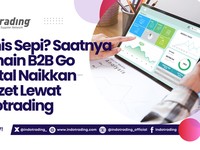 Bisnis Sepi? Saatnya Pemain B2B Go Digital Naikkan Omzet Lewat Indotrading