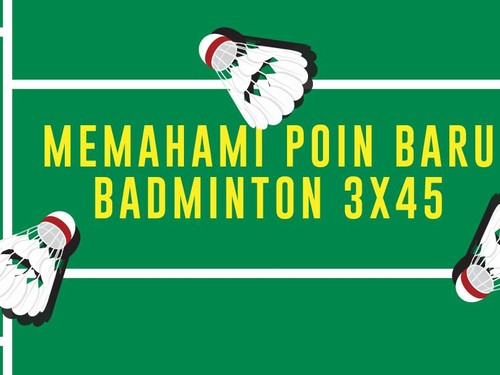 INFOGRAFIS: Memahami Poin Baru Badminton 3x45