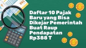 INFOGRAFIS: Daftar 10 Pajak Baru, Bisa Dikejar Buat Pendapatan Negara