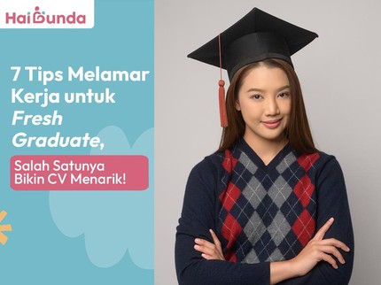 7 Tips Melamar Kerja untuk Fresh Graduate, Salah Satunya Bikin CV Menarik!