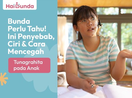 Bunda Perlu Tahu! Ini Penyebab, Ciri & Cara Mencegah Tunagrahita pada Anak