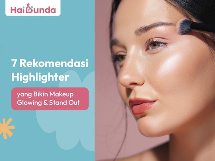 7 Rekomendasi Highlighter yang Bikin Makeup Glowing & Stand Out