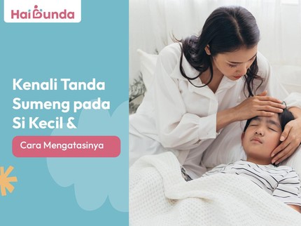 Kenali Tanda Sumeng pada Si Kecil & Cara Mengatasinya