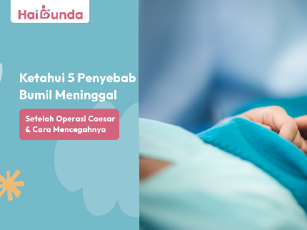 Ketahui 5 Penyebab Bumil Meninggal Setelah Operasi Caesar & Cara Mencegahnya