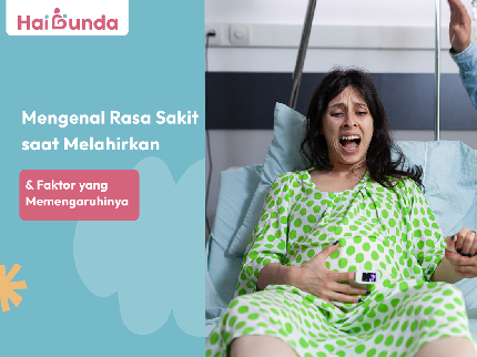 Mengenal Rasa Sakit saat Melahirkan & Faktor yang Memengaruhinya