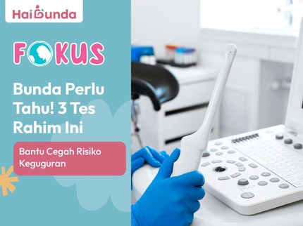 Bunda Perlu Tahu! 3 Tes Rahim Ini Bantu Cegah Risiko Keguguran