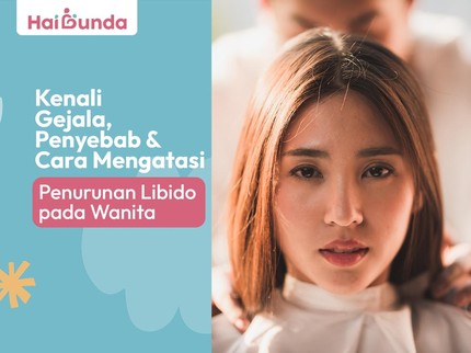Kenali Gejala, Penyebab & Cara Mengatasi Penurunan Libido pada Wanita