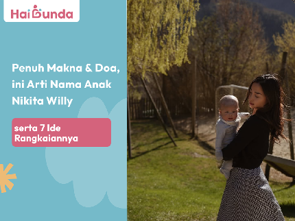 Penuh Makna & Doa, ini Arti Nama Anak Nikita Willy serta 7 Ide Rangkaiannya
