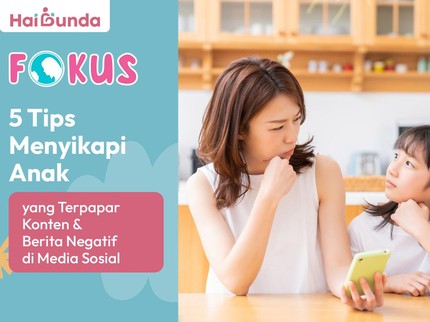 5 Tips Menyikapi Anak yang Terpapar Konten & Berita Negatif di Media Sosial
