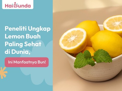 Peneliti Ungkap Lemon Buah Paling Sehat di Dunia, Ini Manfaatnya Bun!