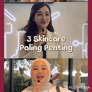 3 Skincare Paling Penting Menurut Beauty Influencer