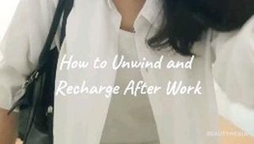 How to Unwind and Recharge After Work