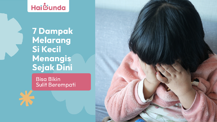 7 Dampak Melarang Si Kecil Menangis Sejak Dini, Bisa Bikin Sulit Berempati