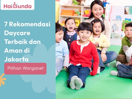 7 Rekomendasi Daycare Terbaik dan Aman di Jakarta Pilihan Warganet