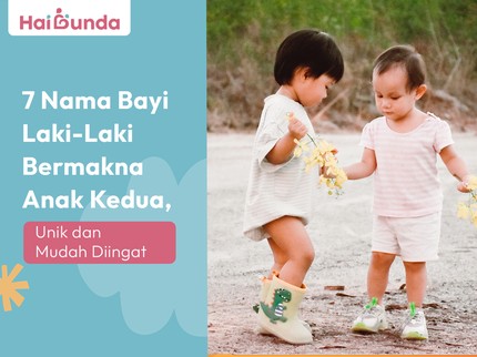 7 Nama Bayi Laki-Laki Bermakna Anak Kedua, Unik dan Mudah Diingat