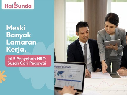 Meski Banyak Pelamar Kerja, Ini 5 Penyebab HRD Susah Cari Pegawai