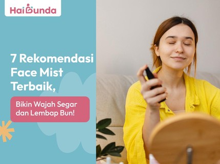 7 Rekomendasi Face Mist Terbaik, Bikin Wajah Segar dan Lembap Bun!