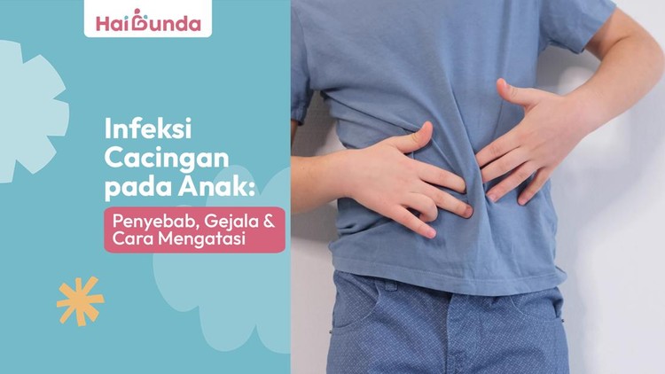 Infeksi Cacingan pada Anak: Penyebab, Gejala & Cara Mengatasi