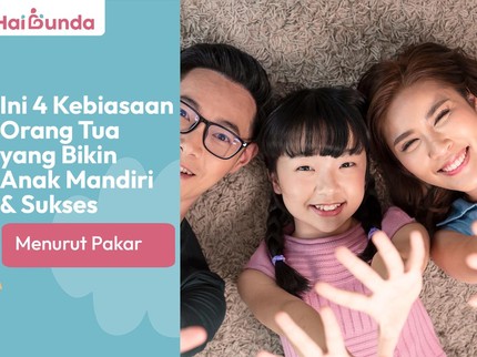 Ini 4 Kebiasaan Orang Tua yang Bikin Anak Mandiri & Sukses Menurut Pakar