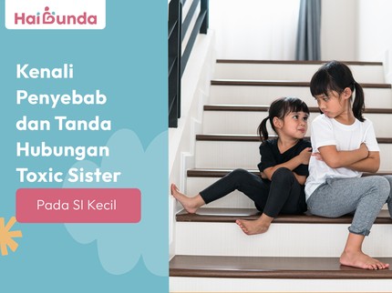 Kenali Penyebab dan Tanda Hubungan Toxic Sister pada Si Kecil