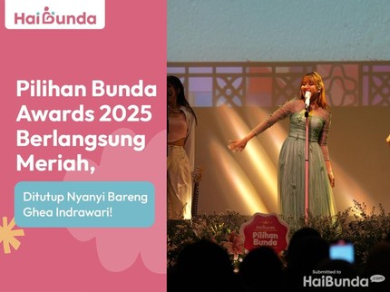 Pilihan Bunda Awards 2025 Berlangsung Meriah, Ditutup Nyanyi Bareng Ghea Indrawari!