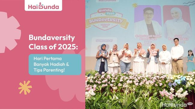 Bundaversity Class of 2025: Hari Pertama Banyak Hadiah dan Tips Parenting!