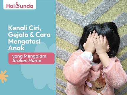 Kenali Ciri, Gejala & Cara Mengatasi Anak yang Mengalami Broken Home
