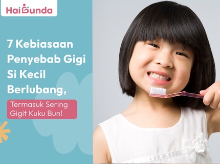 7 Kebiasaan Penyebab Gigi Si Kecil Berlubang, Termasuk Sering Gigit Kuku Bun!