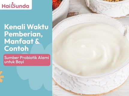 Kenali Waktu Pemberian, Manfaat & Contoh Sumber Probiotik Alami untuk Bayi