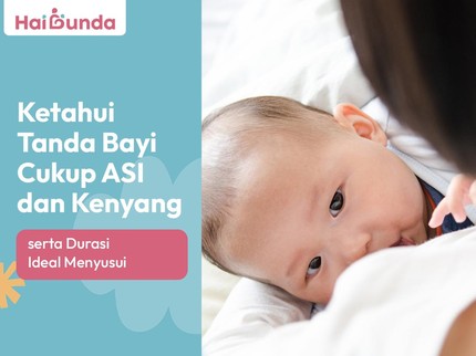 Ketahui Tanda Bayi Cukup ASI dan Kenyang serta Durasi Ideal Menyusui