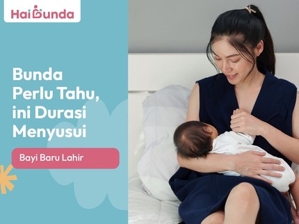 Bunda Perlu Tahu, ini Durasi Menyusui Bayi Baru Lahir