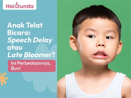 Anak Telat Bicara: Speech Delay atau Late Bloomer? Ini Perbedaannya, Bun!