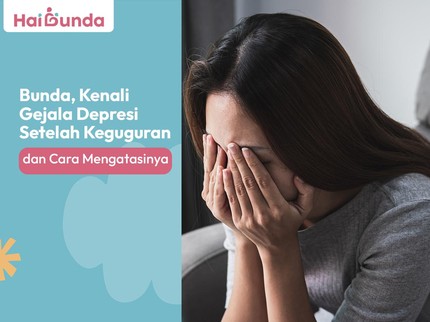 Bunda, Kenali Gejala Depresi Setelah Keguguran dan Cara Mengatasinya