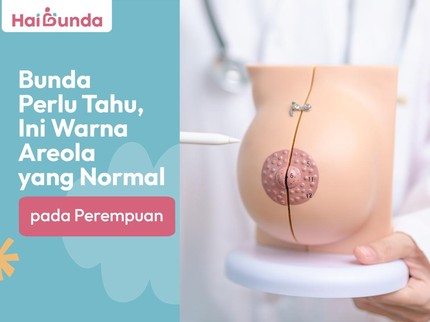 Bunda Perlu Tahu, Ini Warna Areola yang Normal pada Perempuan