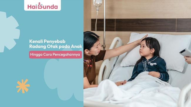 Kenali Penyebab Radang Otak pada Anak hingga Cara Pencegahannya