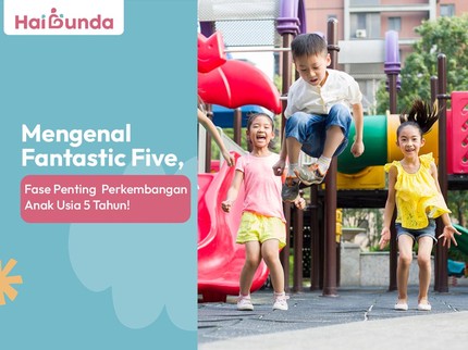 Mengenal Fantastic Five, Fase Penting Perkembangan Anak Usia 5 Tahun!