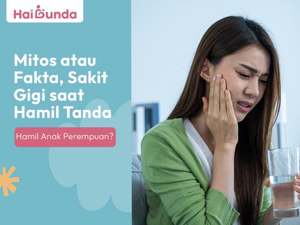 Mitos atau Fakta, Sakit Gigi saat Hamil Tanda Hamil Anak Perempuan?