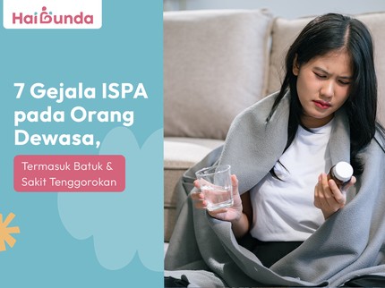 7 Gejala ISPA pada Orang Dewasa, Termasuk Batuk & Sakit Tenggorokan