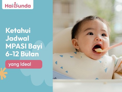 Ketahui Jadwal Makan MPASI yang Ideal Bayi Usia 6-12 Bulan