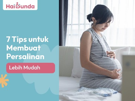 7 Tips untuk Membuat Persalinan Lebih Mudah