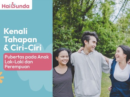 Kenali Tahapan & Ciri-Ciri Pubertas pada Anak Lak-Laki dan Perempuan