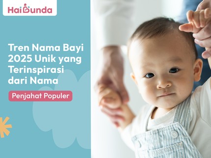 Tren Nama Bayi 2025 Unik yang Terinspirasi dari Nama Penjahat Populer