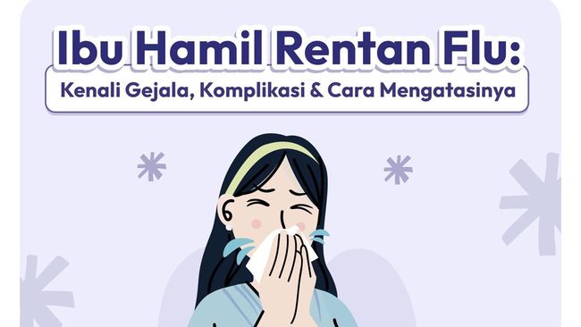 Ibu Hamil Rentan Flu: Kenali Gejala, Komplikasi dan Cara Mengatasinya