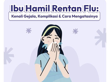 Ibu Hamil Rentan Flu: Kenali Gejala, Komplikasi & Cara Mengatasinya