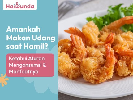 Amankah Makan Udang saat Hamil? Ketahui Aturan Mengonsumsi & Manfaatnya