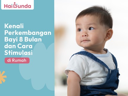 Kenali Perkembangan Bayi 8 Bulan dan Cara Stimulasi di Rumah