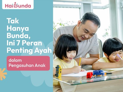 Tak Hanya Bunda, Ini 7 Peran Penting Ayah dalam Pengasuhan Anak