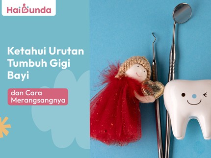 Ketahui Urutan Tumbuh Gigi Bayi dan Cara Merangsangnya