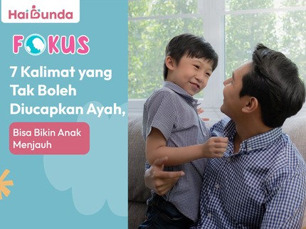 7 Kalimat yang Tak Boleh Diucapkan Ayah, Bisa Bikin Anak Menjauh